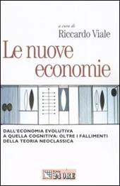 Le nuove economie. Dall'economia evolutiva a quella cognitiva: oltre i fallimenti della teoria neoclassica