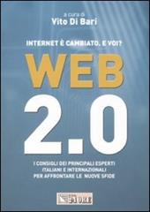 Web 2.0. Internet è cambiato. E voi? I consigli dei principali esperti italiani e internazionali per affrontare le nuove sfide