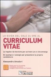 La guida del Sole 24 Ore al curriculum vitae. Le regole e le tecniche per scrivere un cv che emerga