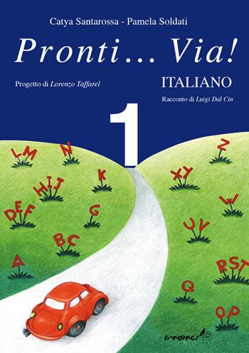 Pronti... via! Italiano. Per la 1ª classe elementare - Catya Santarossa, Pamela Soldati - Libro Tredieci 2002, Pronti... via! | Libraccio.it