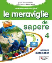 Le meraviglie del sapere. Matematica-Scienze-Informatica. Per la 4ª classe elementare. Con e-book. Con espansione online