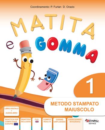 Matita e gomma 1. Metodo tutto maiuscolo. Con e-book. Con espansione online. Vol. 1 - Pierina Furlan, Doriana Orazio - Libro Tredieci 2020 | Libraccio.it