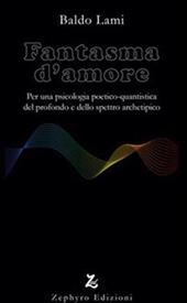 Fantasma d'amore. Per una psicologia poetico-quantistica del profondo e dello spettro archetipico