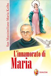 L' innamorato di Maria. San Massimiliano Maria Kolbe