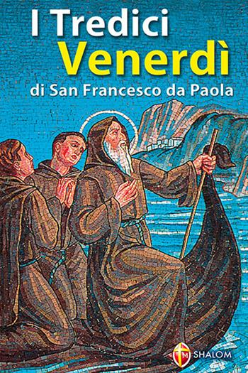 I tredici venerdì di san Francesco da Paola - Domenico Crupi - Libro Editrice Shalom 2010, Santi, beati e vite straordinarie | Libraccio.it