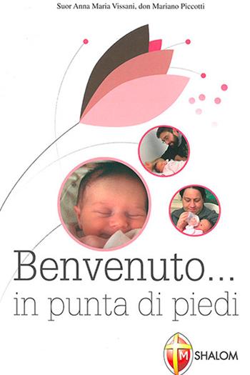 Benvenuto... in punta di piedi - Anna Maria Vissani, Mariano Piccotti - Libro Editrice Shalom 2015, La Santa Famiglia | Libraccio.it