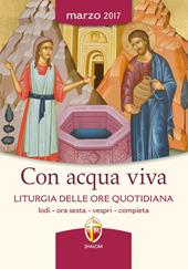 Con acqua viva. Liturgia delle ore quotidiana. Lodi, ora sesta, vespri, compieta