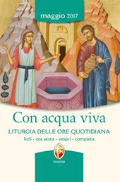 Con acqua viva. Liturgia delle ore quotidiana. Lodi, ora sesta, vespri, compieta