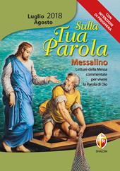 Sulla tua parola. Messalino. Letture della messa commentate per vivere la parola di Dio. Luglio-agosto 2018