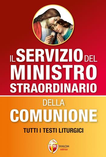 Il servizio del ministro straordinario della Comunione. Tutti i testi liturgici - Luciano Saroglia - Libro Editrice Shalom 2019 | Libraccio.it