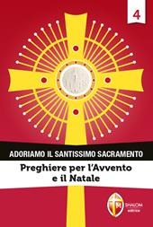 Adoriamo il Santissimo Sacramento. Vol. 4: Preghiere per l'Avvento e il Natale.