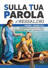 Sulla tua parola. Messalino. Letture della messa commentate per vivere la parola di Dio. Maggio-giugno 2021