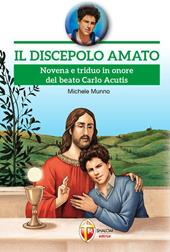 Il discepolo amato. Novena e triduo in onore del beato Carlo Acutis