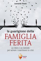 La guarigione della famiglia ferita. Un libro e un metodo per salvare i matrimoni in crisi