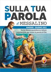 Sulla tua parola. Messalino. Santa messa quotidiana e letture commentate per vivere la parola di Dio. Maggio-giugno 2023