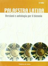 Palaestra latina. Versioni e antologia. Per il biennio delle Scuole superiori
