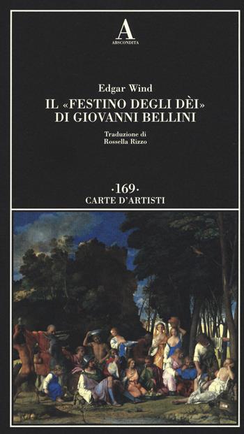 Il «Festino degli dèi» di Giovanni Bellini - Edgar Wind - Libro Abscondita 2017, Carte d'artisti | Libraccio.it