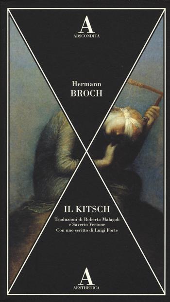 Il kitsch - Hermann Broch - Libro Abscondita 2018, Aesthetica | Libraccio.it