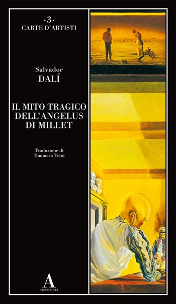 Il mito tragico dell'Angelus di Millet - Salvador Dalì - Libro Abscondita 2019, Carte d'artisti | Libraccio.it