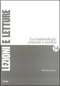 La traduttologia. Concetti e termini - Fabiana Fusco - Libro Forum Edizioni 2007, Lezioni e letture | Libraccio.it