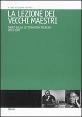 La lezione dei vecchi maestri. Saggi sulla letteratura polacca 2001-2007