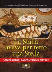 La stalla aveva per tetto una stella. Sedici autori raccontano il Natale. Ediz. a caratteri grandi