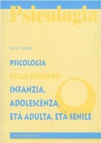 Psicologia dello sviluppo: infanzia, adolescenza, età adulta, età senile - Renzo Vianello - Libro Edizioni Junior 2004, Psicologia e handicap | Libraccio.it