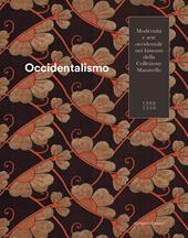 Occidentalismo. Modernità e arte occidentale nei kimono della Collezione Manavello 1900-1950. Catalogo della mostra (Gorizia, 21 novembre 2018-17 marzo 2019). Ediz. illustrata