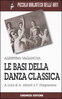 Le basi della danza classica. Ediz. illustrata - Agrippina Vaganova - Libro Gremese Editore 2007, Piccola biblioteca delle arti | Libraccio.it