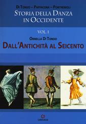 Storia della danza in Occidente. Vol. 1: Dall'antichità al Seicento