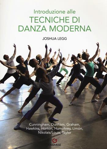 Introduzione alle tecniche di danza moderna - Joshua Legg - Libro Gremese Editore 2016, Biblioteca delle arti | Libraccio.it