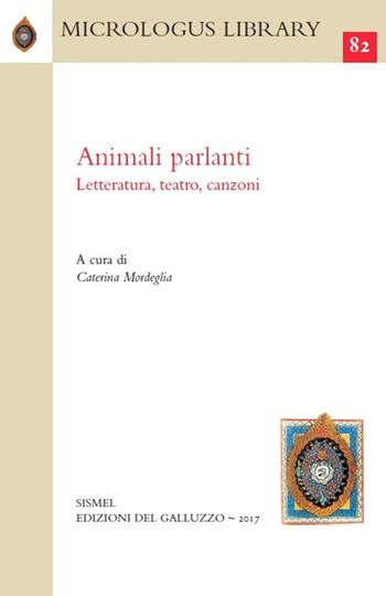Animali parlanti. Letteratura, teatro, canzoni  - Libro Sismel 2017, Micrologus library | Libraccio.it