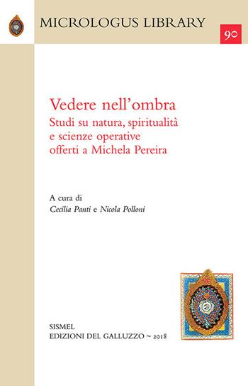 Vedere nell'ombra. Studi su natura, spiritualità e scienze operative offerti a Michela Pereira  - Libro Sismel 2018, Micrologus library | Libraccio.it