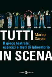 Tutti in scena. Il gioco teatrale: esercizi e testi di laboratorio