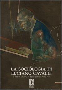 La sociologia di Luciano Cavalli  - Libro Firenze University Press 2008 | Libraccio.it