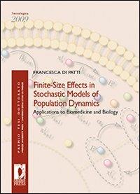 Finite-size effects in stochastic models of population dynamics. Applications to biomedicine and biology - Francesca Di Patti - Libro Firenze University Press 2010, Premio tesi di dottorato | Libraccio.it