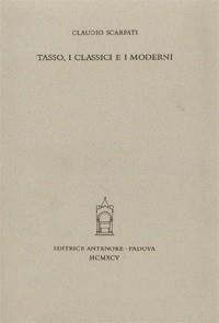 Tasso, i classici e i moderni - Claudio Scarpati - Libro Antenore 2000, Miscellanea erudita | Libraccio.it