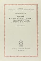 Gli inizi dell'insegnamento dell'architettura a Padova e a Venezia. Cronaca e storia