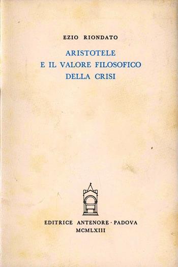 Aristotele e il valore filosofico della crisi - Ezio Riondato - Libro Antenore 2000, Saggi e testi | Libraccio.it