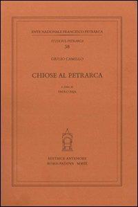 Chiose al Petrarca - Giulio Camillo Delminio - Libro Antenore 2009, Studi sul Petrarca | Libraccio.it
