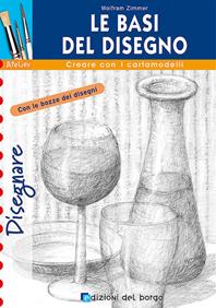 Le basi del disegno. Ediz. illustrata - Wolfram Zimmer - Libro Edizioni del Borgo 2007, Creare con i cartamodelli | Libraccio.it