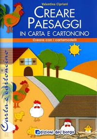 Creare paesaggi con carta e cartoncino. Ediz. illustrata  - Libro Edizioni del Borgo 2009, Creare con i cartamodelli | Libraccio.it