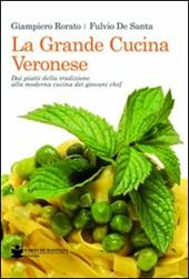 La grande cucina veronese. Dai piatti della tradizione alla moderna cucina dei giovani chef