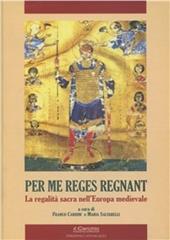 Per me reges regnant. La regalità sacra nell'Europa medievale