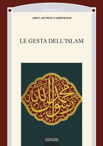 Le gesta dell'Islam - Abdul-Hussein Zarrinkoob - Libro Il Cerchio 2021 | Libraccio.it