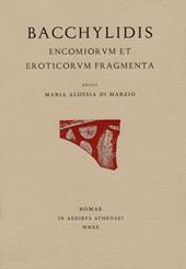 Bacchylidis encomiorum et eroticorum fragmenta. Testo originale a fronte. Ediz. bilingue
