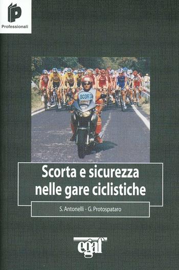 Scorta e sicurezza nelle gare ciclistiche - Silvano Antonelli, Giandomenico Protospataro - Libro Egaf 2005, I professionali | Libraccio.it