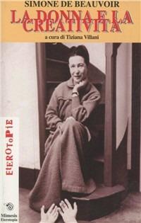 La donna e la creatività - Simone de Beauvoir - Libro Mimesis 2001, Eterotopie | Libraccio.it