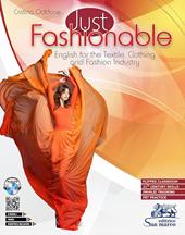 Just fashionable. English for the textile, clothing and fashion industry. With INVALSI training. e professionali. Con e-book. Con espansione online. Con CD-Audio. Con DVD video