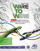 Wire to wire. Active english for electricity, electronics and telecommunications. e professionali. Con File audio per il download